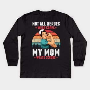 Not All Heroes Wear Capes My Mom Wears Scrub Nurse Gift Kids Long Sleeve T-Shirt